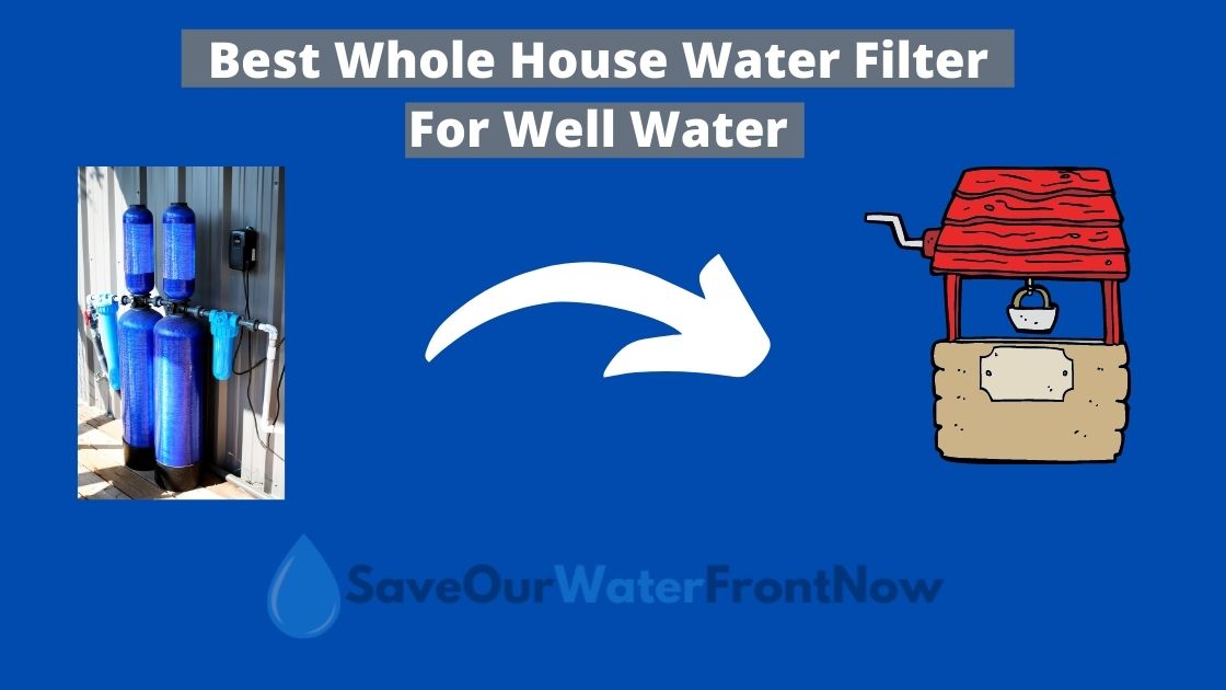 Best Whole House Water Filter For Well Water